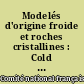 Modelés d'origine froide et roches cristallines : Cold environment features and igneous rocks / a sympsium held in Paris on the 1st February 1975 by prof. A. Godard ; and chaired by R. Raynal..., A. Godard,...