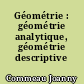 Géométrie : géométrie analytique, géométrie descriptive