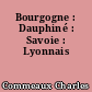 Bourgogne : Dauphiné : Savoie : Lyonnais
