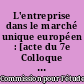 L'entreprise dans le marché unique européen : [acte du 7e Colloque international de la CEDECE, Paris, les 8 et 9 octobre 1992]