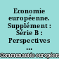 Economie européenne. Supplément : Série B : Perspectives économiques, résultats des enquêtes auprès des chefs d'entreprise