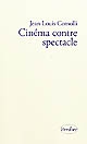 Cinéma contre spectacle : suivi de Technique et idéologie,1971-1972