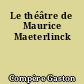Le théâtre de Maurice Maeterlinck