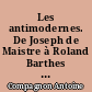 Les antimodernes. De Joseph de Maistre à Roland Barthes : De Joseph de Maistre à Roland Barthes