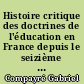 Histoire critique des doctrines de l'éducation en France depuis le seizième siècle : 1