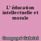 L' éducation intellectuelle et morale