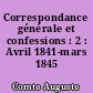 Correspondance générale et confessions : 2 : Avril 1841-mars 1845