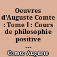 Oeuvres d'Auguste Comte : Tome I : Cours de philosophie positive : 1 : Les préliminaires généraux et la philosophie mathématique