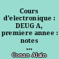 Cours d'electronique : DEUG A, premiere annee : notes du cours de Alain Conan