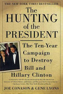 The hunting of the President : the ten year campaign to destroy Bill and Hillary Clinton