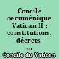 Concile oecuménique Vatican II : constitutions, décrets, déclarations, messages