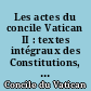 Les actes du concile Vatican II : textes intégraux des Constitutions, Décrets et Déclarations promulgués