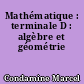 Mathématique : terminale D : algèbre et géométrie