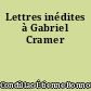 Lettres inédites à Gabriel Cramer
