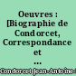 Oeuvres : [Biographie de Condorcet, Correspondance et oeuvres diverses]
