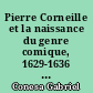 Pierre Corneille et la naissance du genre comique, 1629-1636 : étude dramaturgique