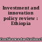 Investment and innovation policy review : Ethiopia