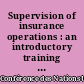 Supervision of insurance operations : an introductory training manual for staff of insurance supervisory authorities