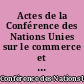 Actes de la Conférence des Nations Unies sur le commerce et le développement : 3ème session, Santiago (Chili), 13 avril - 21 mai 1972 : 1 : rapport et annexes