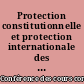 Protection constitutionnelle et protection internationale des droits de l'homme : Volume I : Rapport des délégations participantes : concurrence ou complémentarité ?