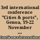 3rd international conference "Cities & ports", Genoa, 19-22 November 1991 : proceedings