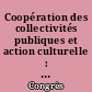 Coopération des collectivités publiques et action culturelle : colloque du 1 et 2 décembre 1988 à Grenoble organisé par
