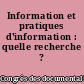 Information et pratiques d'information : quelle recherche ?