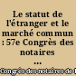 Le statut de l'étranger et le marché commun : 57e Congrès des notaires de France