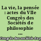 La vie, la pensée : actes du VIIe Congrès des Sociétés de philosophie de langue française (Grenoble, 12-16 septembre 1954)