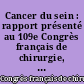 Cancer du sein : rapport présenté au 109e Congrès français de chirurgie, Paris, 3-10 octobre 2007
