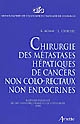 Chirurgie des métastases hépatiques de cancers non colo-rectaux non endocrines : rapport présenté au 107e Congrès français de chirurgie, Paris, 28-30 septembre 2005