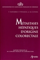 Métastases hépatiques d'origine colorectale : rapport présenté au 116e Congrès français de chirurgie, Paris, 1-3 octobre 2014