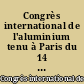 Congrès international de l'aluminium tenu à Paris du 14 au 19 juin 1954