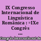IX Congresso Internacional de Linguística Românica : =IXe Congrès International de Linguistique Romane : Actas
