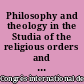 Philosophy and theology in the Studia of the religious orders and at papal and royal courts : acts of the XVth Annual colloquium of the Société Internationale pour l'Étude de la Philosophie Médiévale, University of Notre Dame, 8-10 October 2008