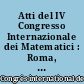 Atti del IV Congresso Internazionale dei Matematici : Roma, 6-11 aprile 1908 : Vol. 1 : Relazione sul congresso, discorsi e conferenze : Vol. 2 : Comunicazioni delle sezioni I e II