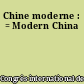 Chine moderne : = Modern China