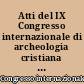 Atti del IX Congresso internazionale di archeologia cristiana : Roma, 21-27 settembre 1975
