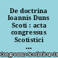 De doctrina Ioannis Duns Scoti : acta congressus Scotistici Internationalis Oxaonii et Edimburgi 11-17 sept. 1966 celebrati
