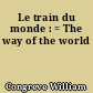 Le train du monde : = The way of the world