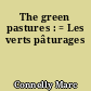 The green pastures : = Les verts pâturages