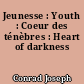Jeunesse : Youth : Coeur des ténèbres : Heart of darkness