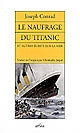 Le naufrage du Titanic et autres écrits sur la mer