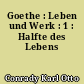 Goethe : Leben und Werk : 1 : Halfte des Lebens