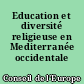 Education et diversité religieuse en Mediterranée occidentale