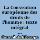 La Convention européenne des droits de l'homme : texte intégral de la Convention de sauvegarde des droits de l'homme et des libertés fondamentales