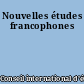 Nouvelles études francophones