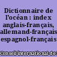 Dictionnaire de l'océan : index anglais-français, allemand-français, espagnol-français
