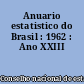 Anuario estatistico do Brasil : 1962 : Ano XXIII