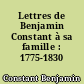 Lettres de Benjamin Constant à sa famille : 1775-1830